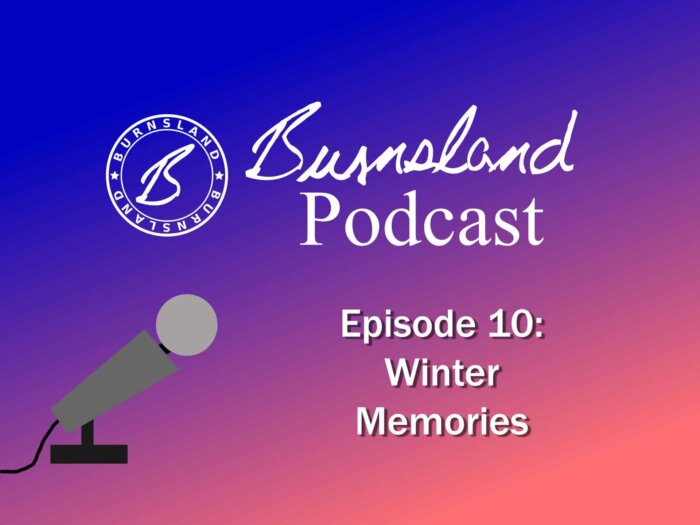 Burnsland Podcast Episode 10 - Winter Memories