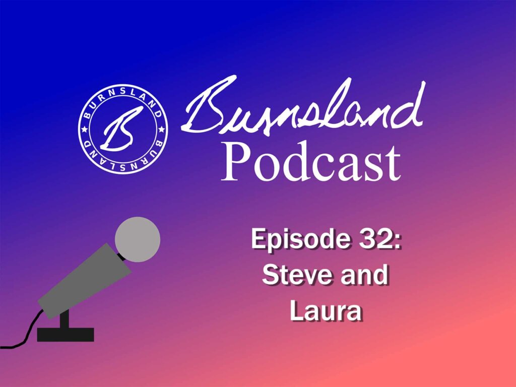 Burnsland Podcast Episode 32 - Steve and Laura