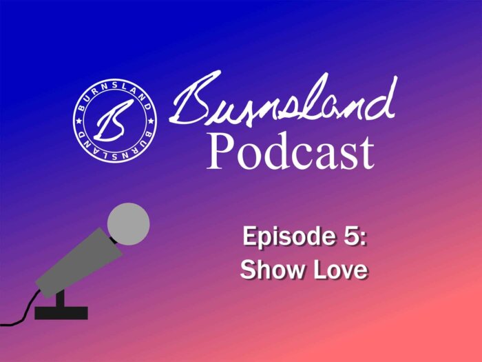 Burnsland Podcast Episode 5: Show Love