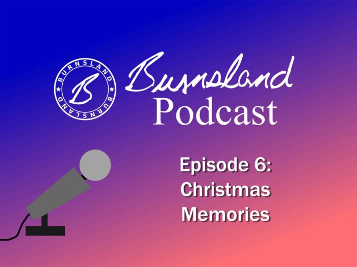 The Burnsland Podcast presents a special Christmas episode, complete with memories of Christmases long, long ago.