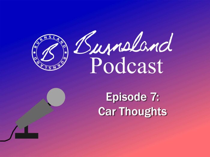 Burnsland Podcast Episode 7 - Car Thoughts