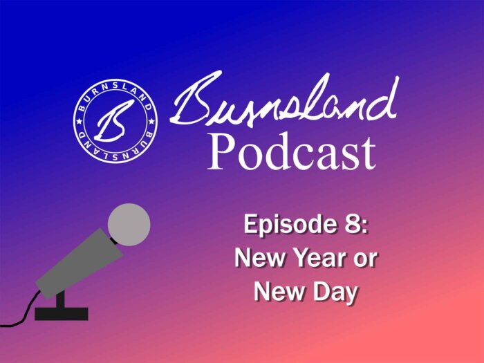 Burnsland Podcast Episode 8 - New Year or New Day