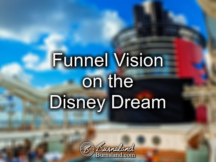 Funnel Vision on the Disney Dream