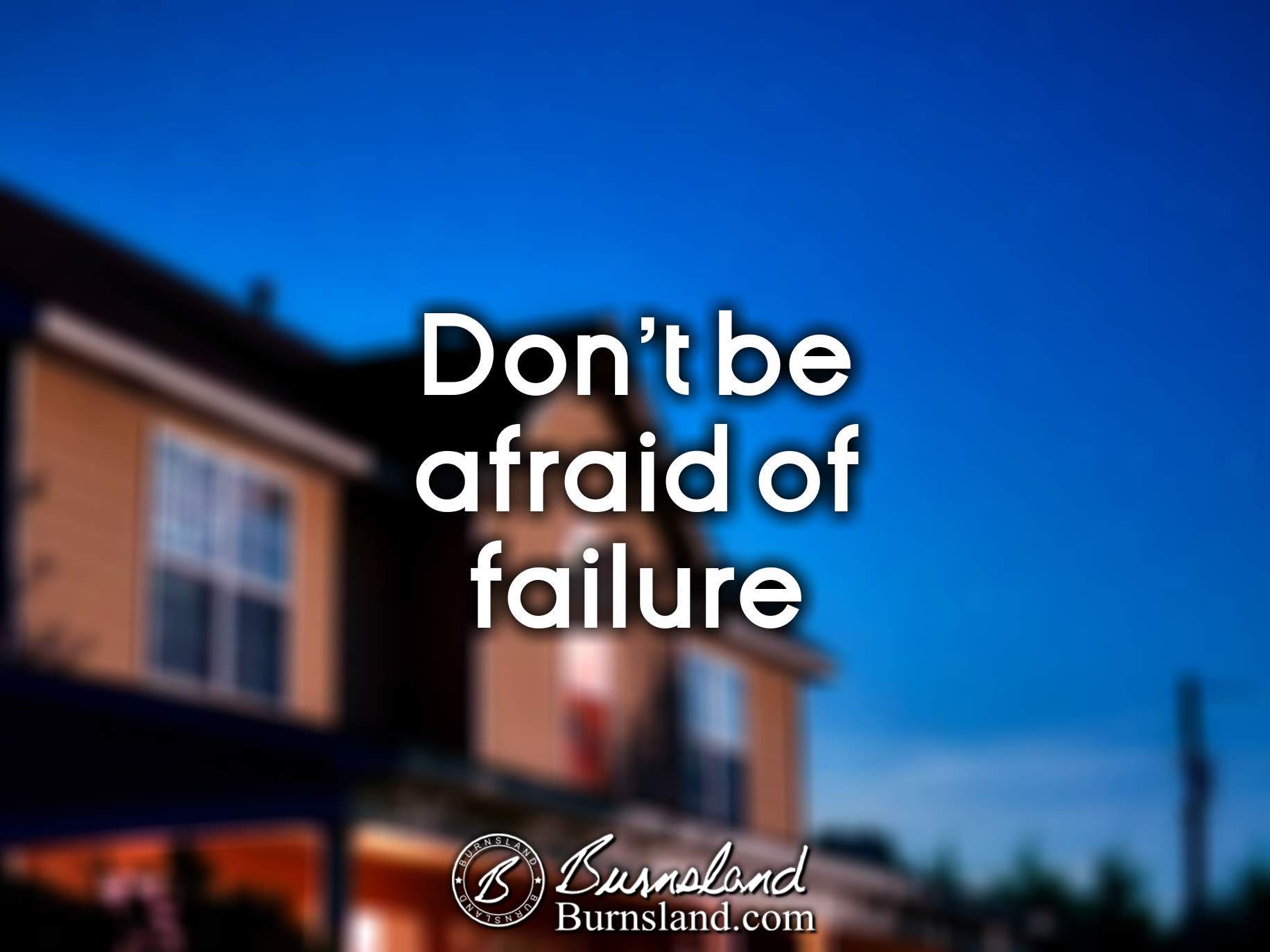 Don’t be afraid of failure