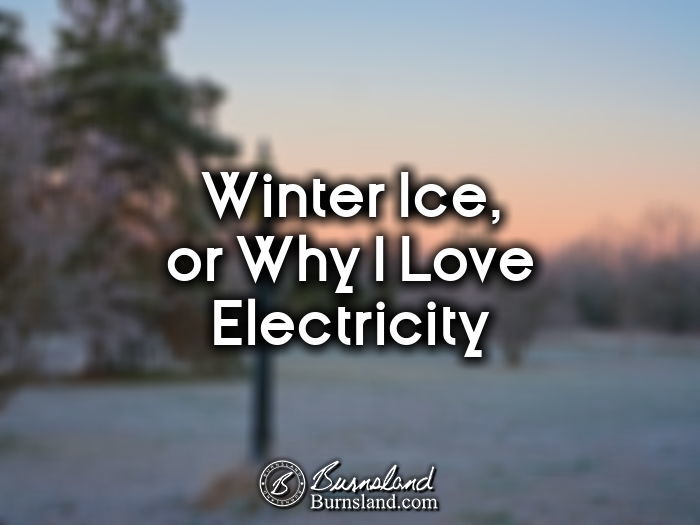 Winter Ice, or Why I Love Electricity